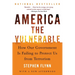 America the Vulnerable: How Our Government Is Failing to Protect Us from Terrorism