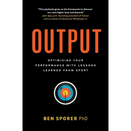 Output: Optimizing Your Performance with Lessons Learned from Sport