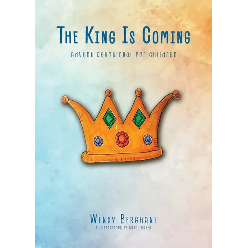 The King Is Coming: Advent Devotional for Children