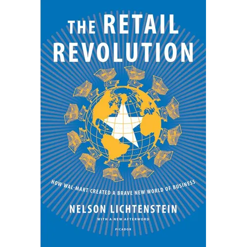 The Retail Revolution: How Wal-Mart Created a Brave New World of Business