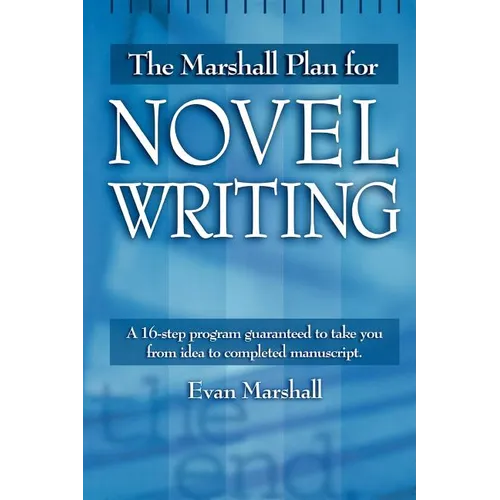 The Marshall Plan for Novel Writing: A 16-Step Program Guaranteed to Take You from Idea to Completed Manuscript