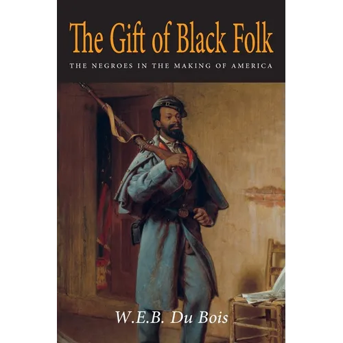 The Gift of Black Folk: The Negroes in the Making of America