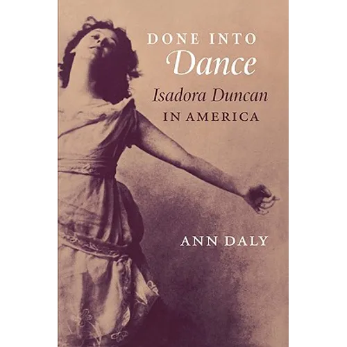 Done Into Dance: Isadora Duncan in America