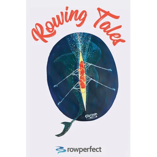 Rowing Tales: Anthology of Rowing Triumph and Disaster