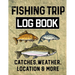 Fishing Trip Log Book Catches, Weather, Location, and More: Official Fisherman's record book to log all the important note with writing prompts and se