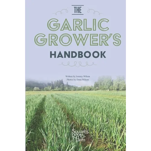 The Garlic Grower's Handbook