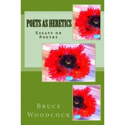 Poets as Heretics: Essays on Poetry