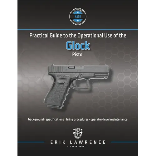 Practical Guide to the Operational Use of the Glock Pistol