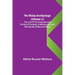 The Malay Archipelago (Volume 1); The Land of the Orang-utan and the Bird of Paradise; A Narrative of Travel, with Studies of Man and Nature