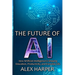 The Future of AI: A Beginner's Guide to Understanding AI, What is AI, Mastering Time Management, and Using AI Tools to Transform Your Future