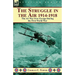 The Struggle in the Air 1914-1918: the Air War Over Europe During the First World War