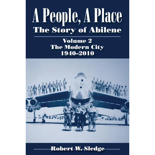 A People, a Place: The Story of Abilene, Volume 2: The Modern City, 1940-2010