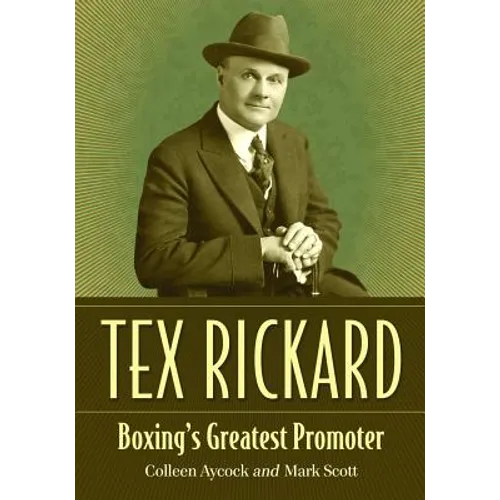 Tex Rickard: Boxing's Greatest Promoter