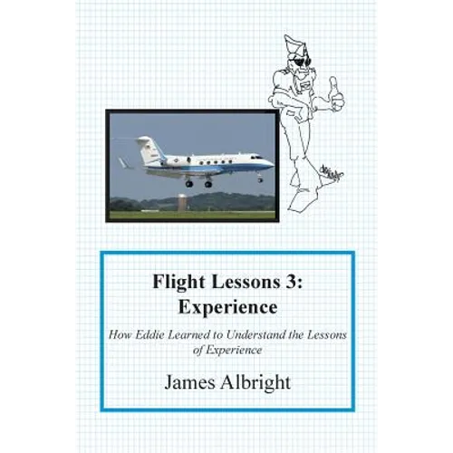 Flight Lessons 3: Experience: How Eddie Learned to Understand the Lessons of Experience
