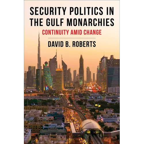 Security Politics in the Gulf Monarchies: Continuity Amid Change