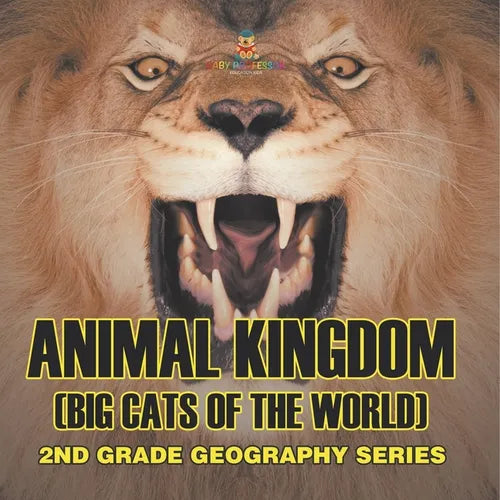 Animal Kingdom (Big Cats of the World) 2nd Grade Geography Series: 2nd Grade Geography Series
