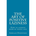 The Art of Positive Laziness: How to achieve more by doing less