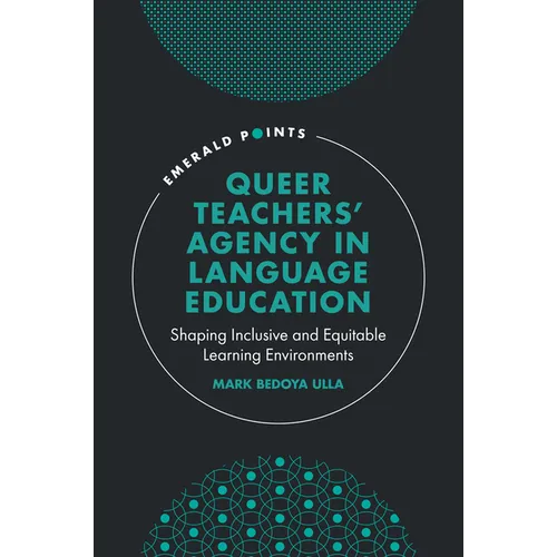 Queer Teachers' Agency in Language Education: Shaping Inclusive and Equitable Learning Environments