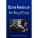 Benny Goodman - The King of Swing (Biography)
