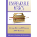 Unspeakable Mercy: from the 2009 Living Beyond Disease Retreat