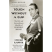 Tough Without a Gun: The Life and Extraordinary Afterlife of Humphrey Bogart