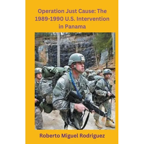 Operation Just Cause: The 1989-1990 U.S. Intervention in Panama
