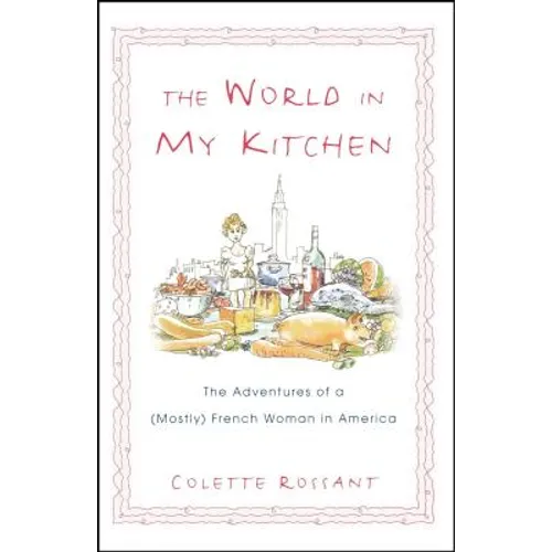 The World in My Kitchen: The Adventures of a (Mostly) French Woman in New York