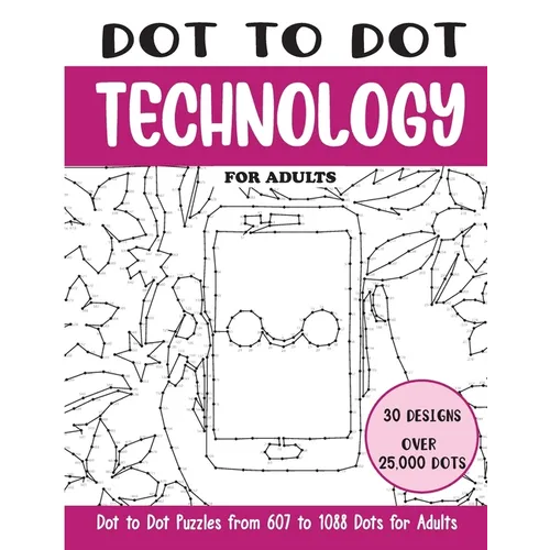 Dot to Dot Technology for Adults: Technology Connect the Dots Book for Adults (Over 25000 dots)