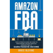 Amazon Fba: The Ultimate Guide On How To Make Money Online Through Amazon FBA To Earn Passive Income