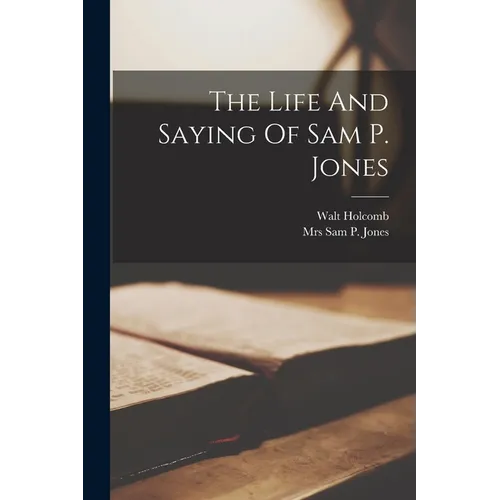 The Life And Saying Of Sam P. Jones