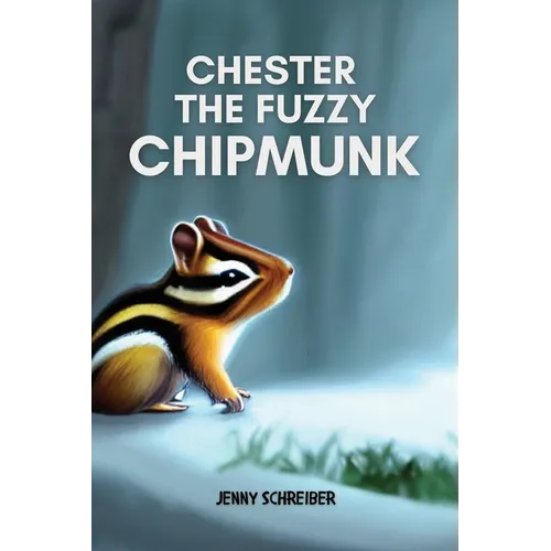 Chester the Fuzzy Chipmunk: Fun Facts About Chipmunks Easy Reader for Kids