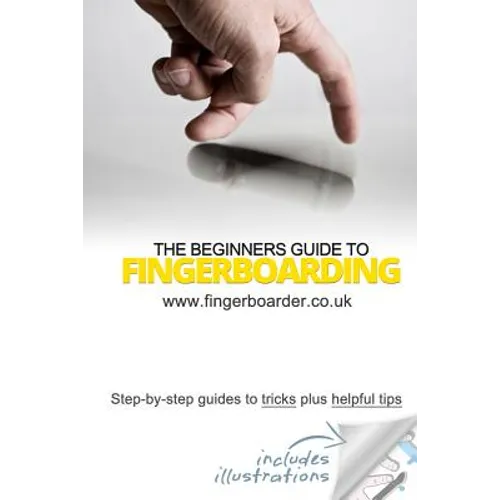 The Beginners Guide to Fingerboarding- Tricks & Tips: Fingerboarding tricks tutorials and tips for beginners