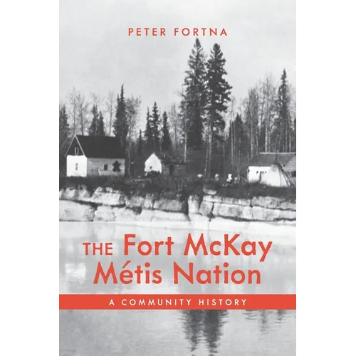 The Fort McKay Métis Nation: A Community History