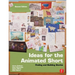 Ideas for the Animated Short: Finding and Building Stories
