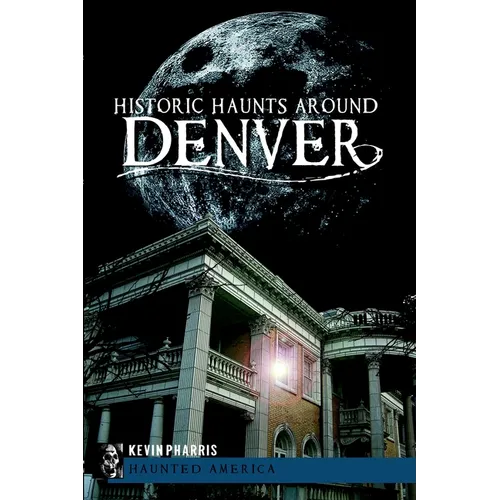 Historic Haunts Around Denver - Paperback
