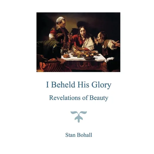 I Beheld His Glory: Revelations of Beauty
