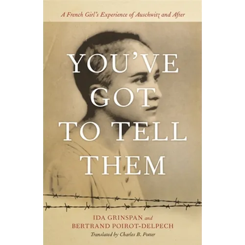 You've Got to Tell Them: A French Girl's Experience of Auschwitz and After