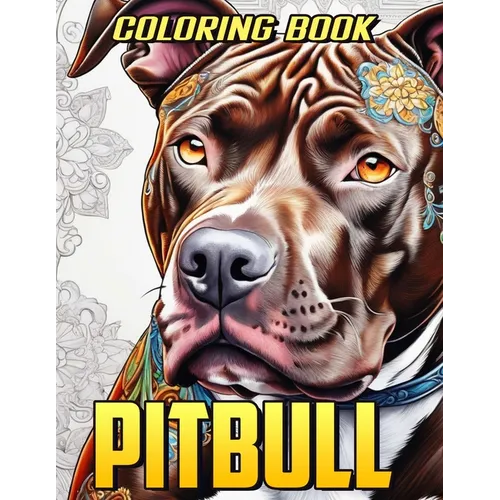 Pitbull Coloring Book: Delightful Pitbull Dog Coloring Pages for Adults - Stress-Free Mind Relaxation
