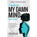 I Would, but My DAMN MIND Won't Let Me!: A Simple Guide to Help You Understand and Manage Your Complex Thoughts and Feelings
