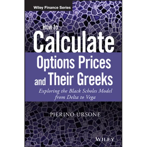How to Calculate Options Prices and Their Greeks: Exploring the Black Scholes Model from Delta to Vega