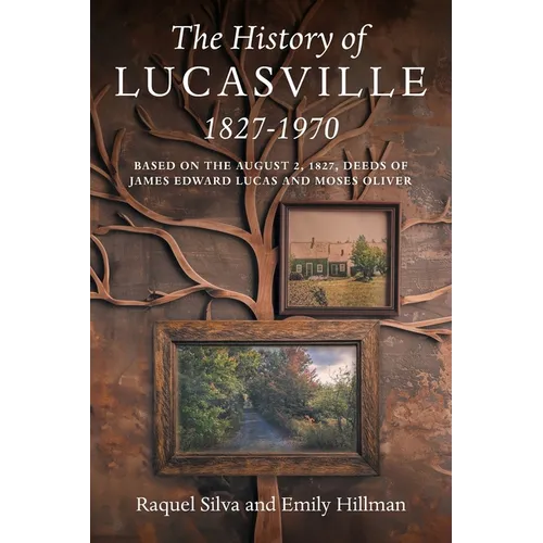The History of Lucasville 1827-1970: Based on the August 2, 1827, Deeds of James Edward Lucas and Moses Oliver