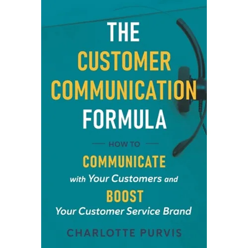 The Customer Communication Formula: How to communicate with your customers and boost your customer service brand