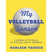 My Volleyball Season: A journal of my skills, my matches, and my memories.
