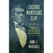 Cassius Marcellus Clay: The Life of an Antislavery Slaveholder and the Paradox of American Reform