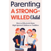 Parenting a Strong-Willed Child: How to Effectively Raise High Spirited Children or Toddlers