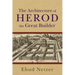 The Architecture of Herod, the Great Builder