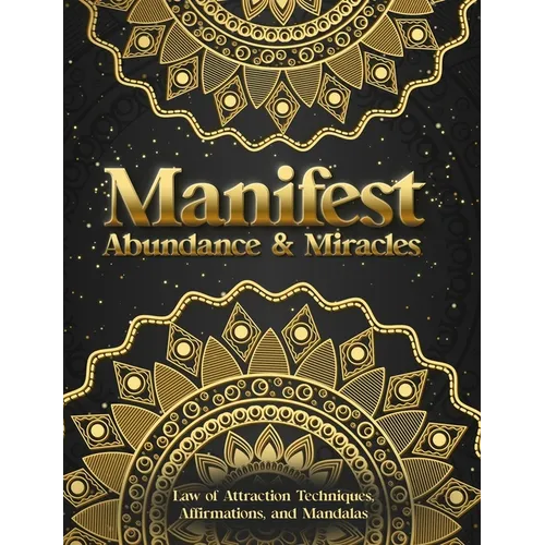 Manifest Abundance & Miracles: Law of Attraction Techniques Vision Boards Affirmations & Mandala Coloring Book.