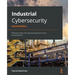 Industrial Cybersecurity - Second Edition: Efficiently monitor the cybersecurity posture of your ICS environment