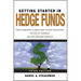 Getting Started in Hedge Funds: From Launching a Hedge Fund to New Regulation, the Use of Leverage, and Top Manager Profiles