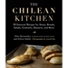 The Chilean Kitchen: 75 Seasonal Recipes for Stews, Breads, Salads, Cocktails, Desserts, and More